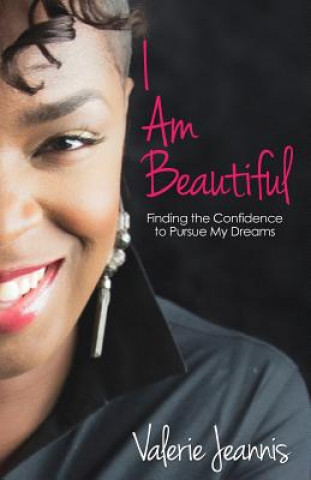 Книга I Am Beautiful: Finding the Confidence to Pursue My Dreams Valerie Jeannis