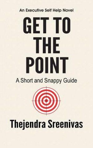 Книга Get to the Point! - A Short and Snappy Guide Thejendra B S