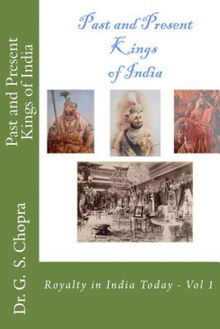 Knjiga Past and Present Kings of India: Meet Royalty among common people... Dr G S Chopra