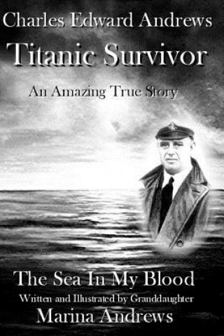 Carte Charles Edward Andrews Titanic Survivor: The Sea In My Blood Marina Andrews
