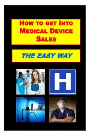 Carte How To Get Into Medical Device Sales THE EASY WAY MR Terry Emory