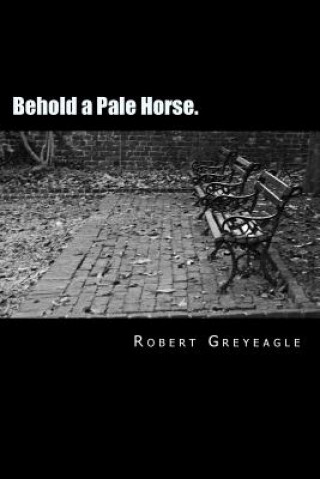 Könyv Behold a Pale Horse Robert Greyeagle