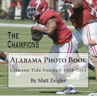 Kniha Alabama Photo Book: Crimson Tide Football 2010-2012 Matt Zeigler
