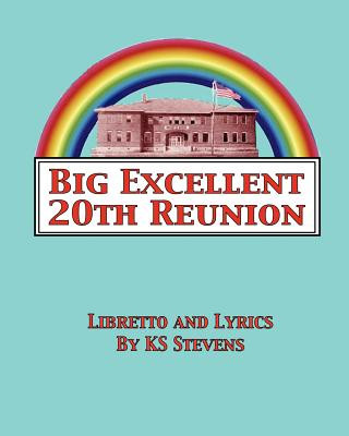 Carte Big Excellent 20th Reunion: A Musical Dramedy for the Entire LGBTQA Community Ks Stevens