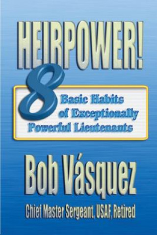 Livre Heirpower! Eight Basic Habits of Exceptionally Powerful Lieutenants Chief Master Sergeant Usaf Vasquez