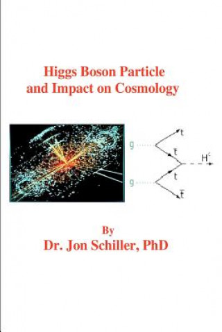 Carte Higgs Boson Particle and Impact on Cosmology Dr Jon Schiller Phd