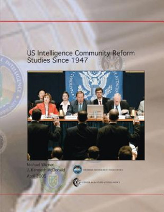 Carte US Intelligence Community Reform Studies Since 1947 Michael Warner