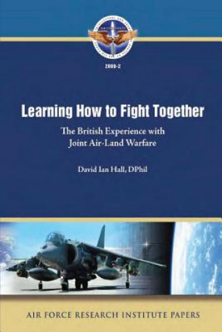 Carte Learning How to Fight Together: The British Experience with Joint Air-Land Warfare Dphil David Ian Hall