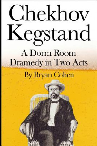 Könyv Chekhov Kegstand: A Dorm Room Dramedy in Two Acts Bryan Cohen