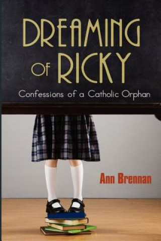 Kniha Dreaming of Ricky: Confessions of a Catholic Orphan Ann Brennan