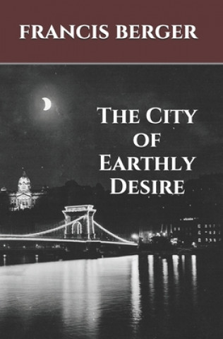 Knjiga The City of Earthly Desire Francis Berger