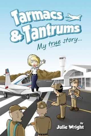 Könyv Tarmacs & Tantrums: My true story... Julie Wright