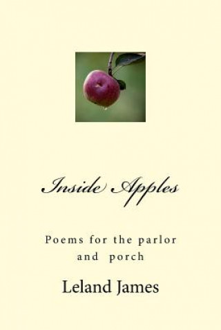 Kniha Inside Apples: Poems for the parlor and porch Leland James