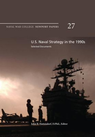 Carte U.S. Naval Strategy in the 1990s: Selected Documents: Naval War College Newport Papers 27 Naval War College Press