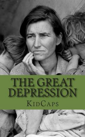 Książka The Great Depression: A History Just For Kids Kidcaps