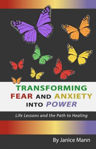 Книга Transforming Fear and Anxiety into Power: Life Lessons and the Path to Healing Janice M Mann