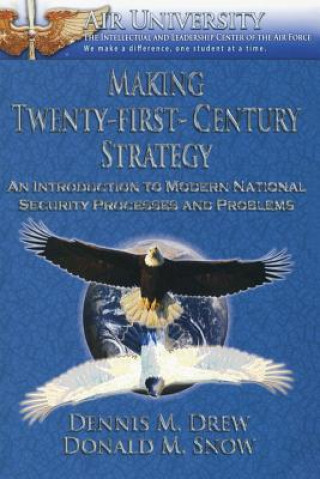 Kniha Making Twenty-First-Century Strategy - An Introduction to Modern National Security Processes and Problems Dennis M Drew