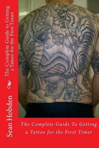 Knjiga Complete Guide to Getting a Tattoo for the First Timer Sean Hobden