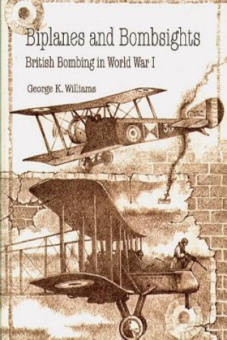 Carte Biplanes and Bombsights - British Bombing in World War I George K Williams