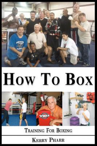 Knjiga How To Box: A Boxing and Training Handbook Kerry W Pharr