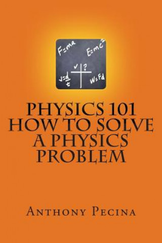 Книга Physics 101 How To Solve A Physics Problem Anthony Pecina