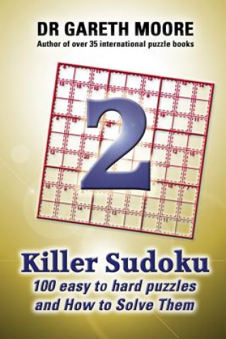 Kniha Killer Sudoku 2: 100 Easy to Hard Puzzles and How To Solve Them Dr Gareth Moore