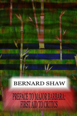 Carte Preface To Major Barbara: First Aid To Critics Bernard Shaw