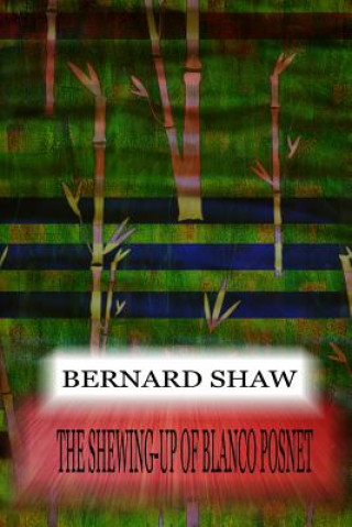 Kniha The Shewing-Up Of Blanco Posnet Bernard Shaw