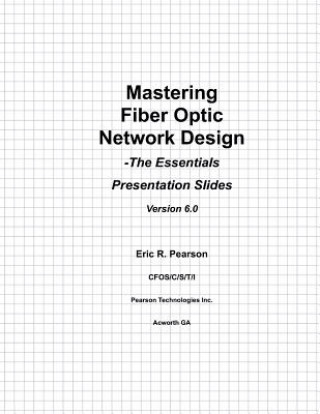 Kniha Mastering Fiber Optic Network Design: Presentation Slides MR Eric Robert Pearson Cfos