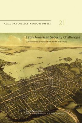 Carte Latin American Security Challenges: A Collaborative Inquiry from North and South: Naval War College Newport Papers 21 Naval War College Press