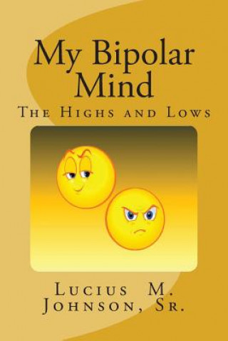 Carte My Bipolar Mind: The Highs and Lows Lucius M Johnson Sr
