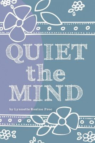 Könyv Quiet The Mind: An all-age, art therapy activity book to encourage finding peace first from within. Lynnette Rozine Prock