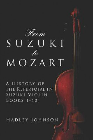 Книга From Suzuki to Mozart: A History of the Repertoire in Suzuki Violin Books 1-10 Hadley Johnson