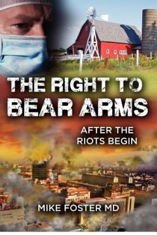 Kniha The Right To Bear Arms: After the Riots Begin Mike Foster M D