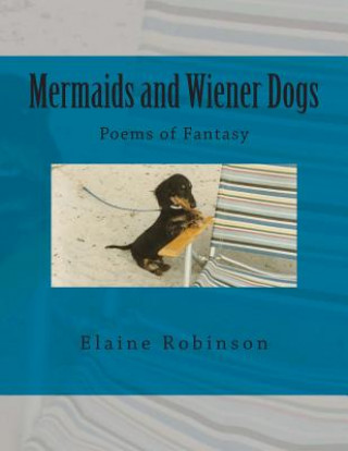 Книга Mermaids and Wiener Dogs: Poems of Fantasy Elaine N Robinson