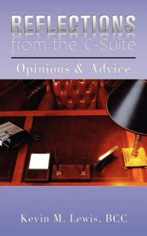 Knjiga Reflections from the C-Suite: Opinions & Advice Kevin M Lewis