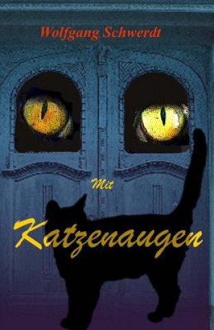 Livre Mit Katzenaugen: Träumkatzen Und Der Wilde Kater Wolfgang Schwerdt