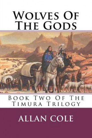 Knjiga Wolves Of The Gods: Book Two Of The Timura Trilogy Allan Cole