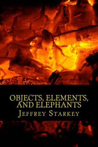 Knjiga Objects, Elements, and Elephants Jeffrey Allen Starkey