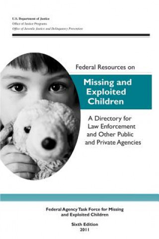 Kniha Federal Resources on Missing and Exploited Children: A Directory for Law Enforcement and Other Public and Private Agencies U S Department Of Justice