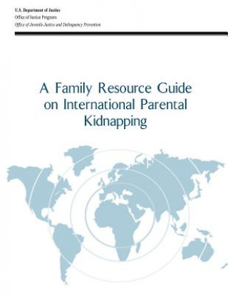 Kniha A Family Resource Guide on International Parental Kidnapping U S Department Of Justice