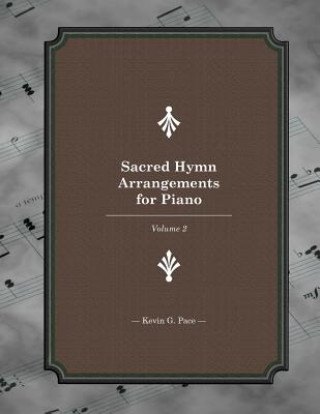 Kniha Sacred Hymn Arrangements for Piano: Book 2 Kevin G Pace