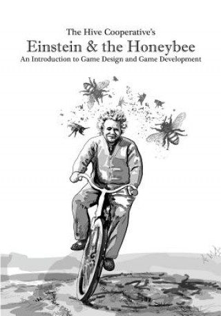 Kniha Einstein & the Honeybee: An Introduction to Game Design and Game Development Rees Shad