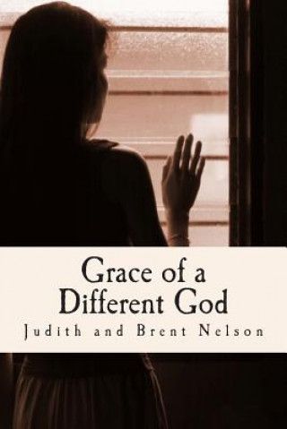 Carte Grace of a Different God Brent and Judith Nelson