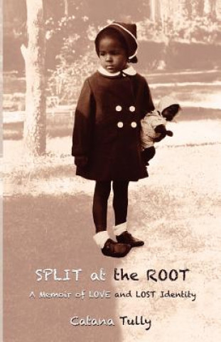 Kniha Split at the Root: A Memoir of Love and Lost Identity Catana Tully