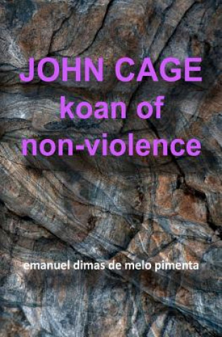 Carte John Cage: Koan of Non-Violence Emanuel Dimas De Melo Pimenta