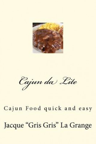 Kniha Cajun da Lite: Quick, Easy and New Orleans MR Jacque La Grange