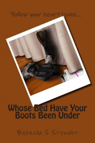 Kniha Whose Bed Have Your Boots Been Under Barbara S Stewart