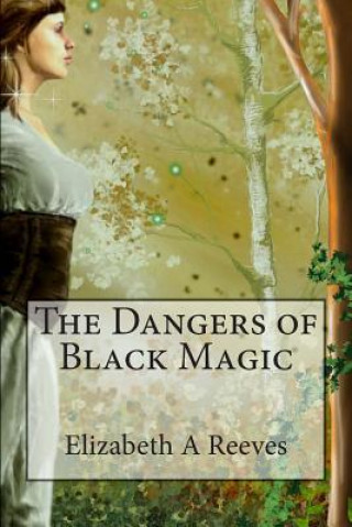 Kniha The Dangers of Black Magic Elizabeth A Reeves