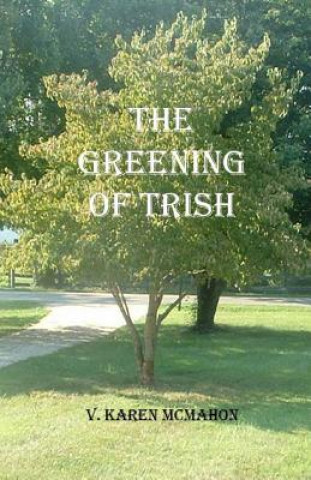 Könyv The Greening of Trish MS V Karen McMahon